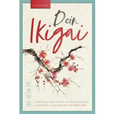 Abbildung von Dein Ikigai Finde mit japanischer Weisheit und Gelassenheit deinen eigenen Weg zu einem gesunden erfüllten Leben