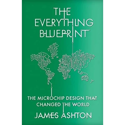 Abbildung von the Everything Blueprint: Microchip Design that Changed World