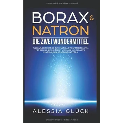 Abbildung von Borax &amp; Natron die zwei Wundermittel: Alles was Sie über Multitalente wissen sollten. Für Gesundheit, Schönheit und Haushalt. Inklusive Anwendungen, Dosierung Tipps.