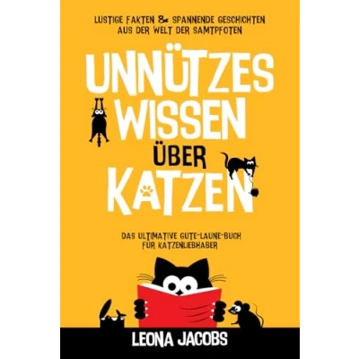 Abbildung von Unnützes Wissen über Katzen Lustige Fakten &amp; spannende Geschichten aus der Welt Samtpfoten Das ultimative Gute Laune Buch für Katzenliebhaber