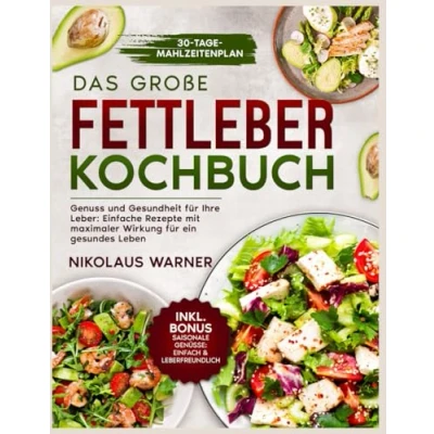 Abbildung von Das Große Fettleber Kochbuch: Genuss und Gesundheit für Ihre Leber: Einfache Rezepte mit maximaler Wirkung ein gesundes Leben