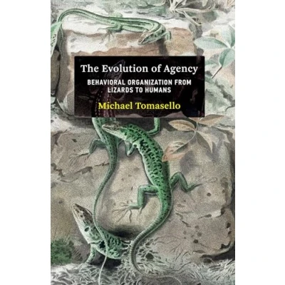 Abbildung von The Evolution of Agency: Behavioral Organization from Lizards to Humans