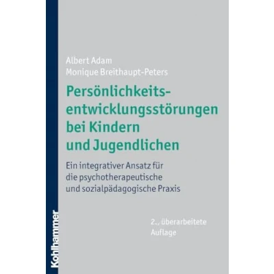 Abbildung von Persönlichkeitsentwicklungsstörungen bei Kindern und Jugendlichen: Ein integrativer Ansatz für die psychotherapeutische sozialpädagogische Praxis