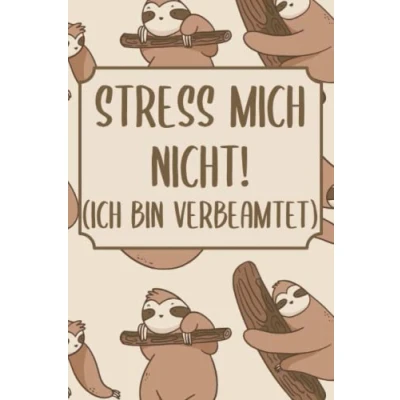 Abbildung von Stress mich nicht! Ich bin verbeamtet Lustiges Notizbuch Geschenk Beamter Faultier: Kariertes DIN A5 120 Seiten
