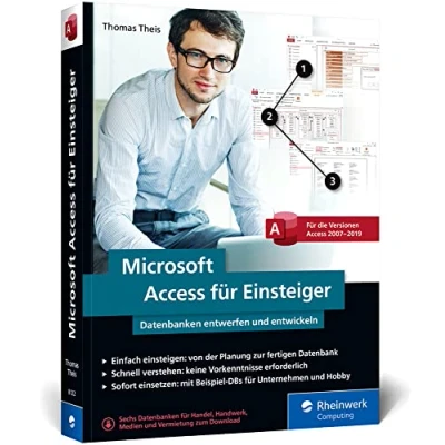 Abbildung von Microsoft Access Für Einsteiger: Datenbanken entwerfen und entwickeln lernen Schritt Schritt. 2007 bis 2019