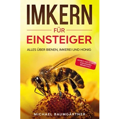 Abbildung von IMKERN FÜR EINSTEIGER: Das große und praxisnahe Imker Buch für Anfänger Alles über Bienen, Imkerei Honig