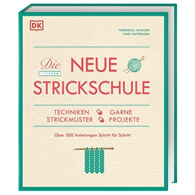 Abbildung von Die neue Strickschule: Techniken, Garne, Strickmuster, Projekte. Über 300 Anleitungen Schritt für