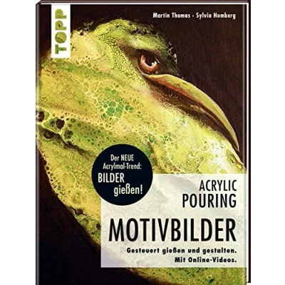 Abbildung von Acrylic Pouring Motivbilder: Motive gesteuert gießen und gestalten. Mit Online Videos.