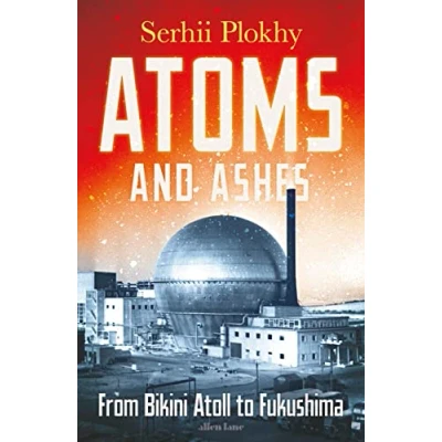 Abbildung von Atoms and Ashes: From Bikini Atoll to Fukushima