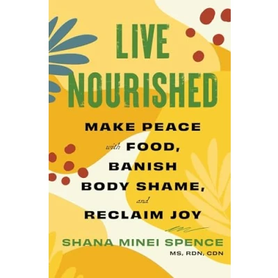 Abbildung von Live Nourished: Make Peace with Food, Banish Body Shame, and Reclaim Joy