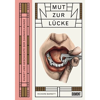Abbildung von Mut zur Lücke: Kunst und Geschichte der Zahnheilkunde