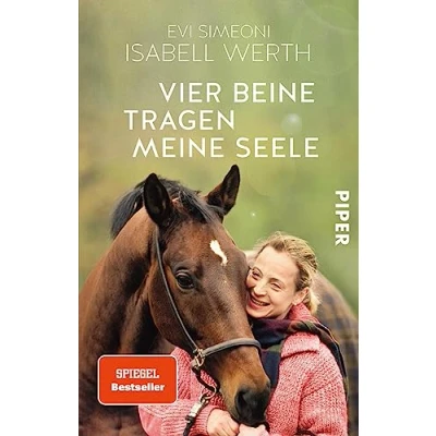 Abbildung von Vier Beine tragen Meine Seele: Pferde und ich Die offizielle Biografie der erfolgreichsten Dressur Reiterin aller Zeiten