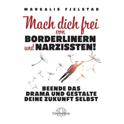 Abbildung von Mach dich frei von Borderlinern und Narzissten!: Beende das Drama gestalte deine Zukunft selbst