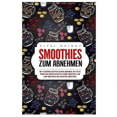 Abbildung von Smoothies zum Abnehmen mit Fatburner Rezepten gesund abnehmen, Detox Power den Körper entgiften (grüne Smoothies, Low Carb und fruchtige Smoothies)