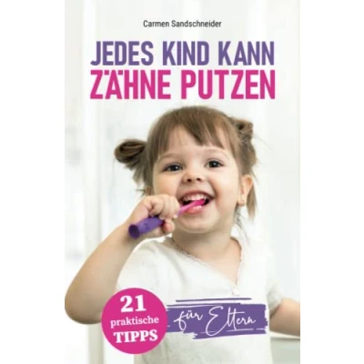Abbildung von Jedes Kind kann Zähne putzen: 21 praktische Tipps für Eltern