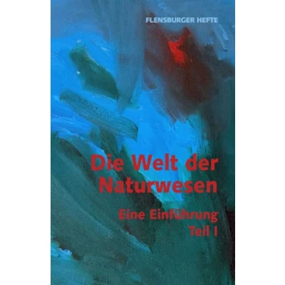 Abbildung von Die Welt der Naturwesen: Eine Einführung Teil 1 (Flensburger Hefte Naturgeister)