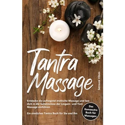 Abbildung von Tantra Massage: Entdecke die aufregend erotische Massage und lass dich in Geheimnisse der Lingam Yoni einführen Ein sinnliches Buch für Sie Ihn # Das Kamasutra 2.0