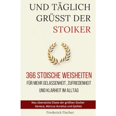 Abbildung von und Täglich grüßt der Stoiker: 366 stoische Weisheiten für mehr Gelassenheit, Zufriedenheit Klarheit im Alltag
