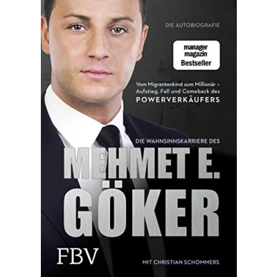 Abbildung von Die Wahnsinnskarriere des Mehmet E. Göker: Vom Migrantenkind zum Millionär Aufstieg, Fall und Comeback Powerverkäufers