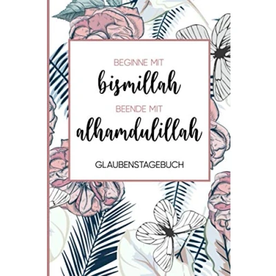 Abbildung von Glaubenstagebuch Islam: Tagebuch für Muslime DIN A5 (6x9 Inch) linierte 112 Seiten Gedanken und Gebete aufschreiben Ein schönes Geschenk ... beende mit alhamdulillah florales Design