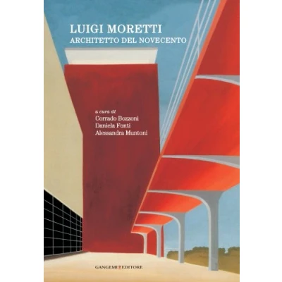 Abbildung von Luigi Moretti. Architetto del Novecento. Ediz. illustrata (Arti visive, architettura e urbanistica)