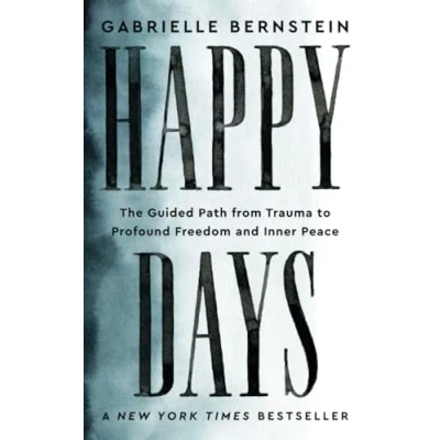 Abbildung von Happy Days: The Guided Path from Trauma to Profound Freedom and Inner Peace