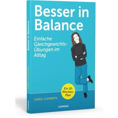 Abbildung von Besser in Balance. Einfache Gleichgewichtsübungen im Alltag Gesund und fit jedem Alter für mehr Beweglichkeit Wohlbefinden Balance üben, Stürze vermeiden aktiv bleiben!