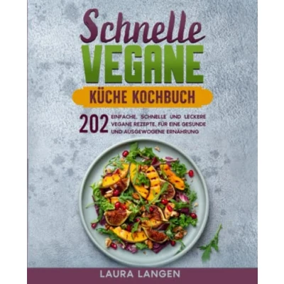Abbildung von schnelle vegane Küche Kochbuch: 202 einfache, und leckere Rezepte, für eine gesunde ausgewogene Ernährung