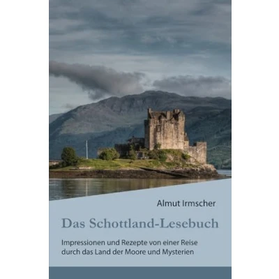 Abbildung von das Schottland Lesebuch: Impressionen und Rezepte von einer Reise durch Land der Moore Mysterien