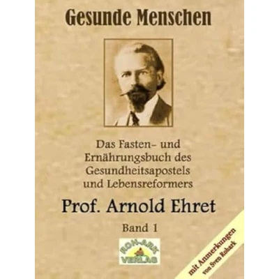 Abbildung von Gesunde Menschen: Das Fasten und Ernährungsbuch: Ernährungsbuch des Gesundheitsapostels Lebensreformers, Prof. Arnold Ehret