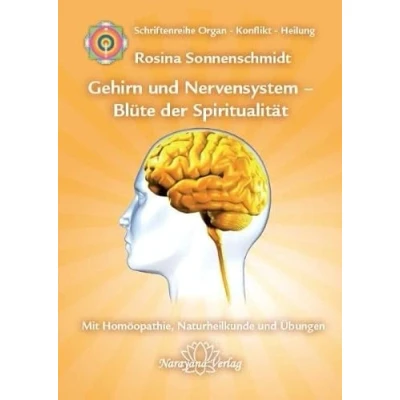Abbildung von Gehirn und Nervensystem Blüte der Spiritualität: Band 9: Schriftenreihe Organ Konflikt Heilung Mit Homöopathie, Naturheilkunde Übungen
