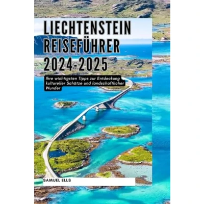 Abbildung von LIECHTENSTEIN REISEFÜHRER 2024 2025: Ihre wichtigsten Tipps zur Entdeckung kultureller Schätze und landschaftlicher Wunder