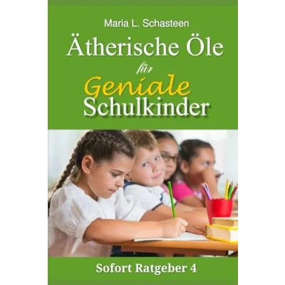 Abbildung von Ätherische Öle für geniale Schulkinder (Sofort Ratgeber, Band 4)