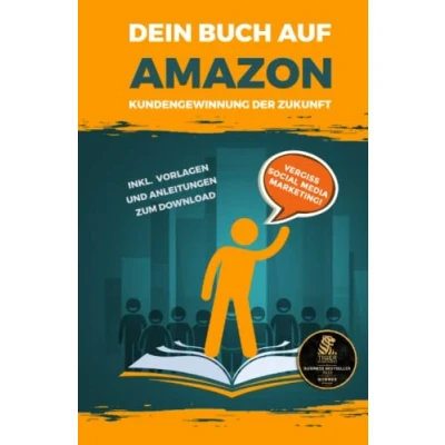 Abbildung von Dein Buch auf Amazon Kundengewinnung der Zukunft: Vergiss Social Media Marketing! Inkl. Vorlagen und Anleitungen zum Download