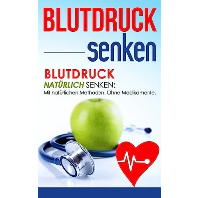 Abbildung von Blutdruck senken: natürlich Mit natürlichen Methoden. Ohne Medikamente. (Gesundheit, Band 1)