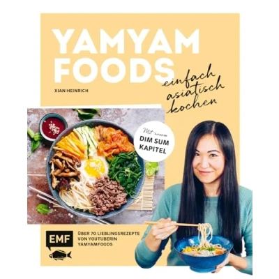 Abbildung von Yamyamfoods Einfach asiatisch kochen: Über 70 authentische Gerichte aus China, Vietnam, Thailand, Korea und Japan Mit neuen Dim Sum Rezepten von