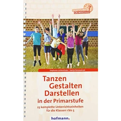 Abbildung von Tanzen, Gestalten, Darstellen in der Primarstufe: 23 komplette Unterrichtseinheiten für die Klassen 1 bis 5 (Sportstunde Grundschule)
