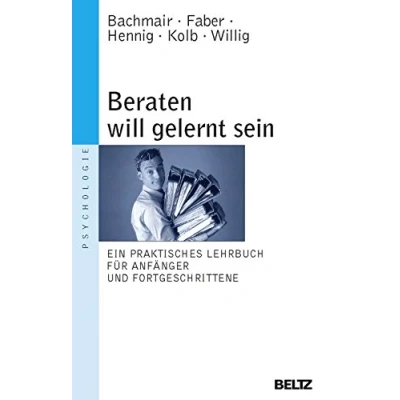 Abbildung von Beraten will gelernt sein: Ein praktisches Lehrbuch für Anfänger und Fortgeschrittene (Beltz Taschenbuch / Psychologie, 30)