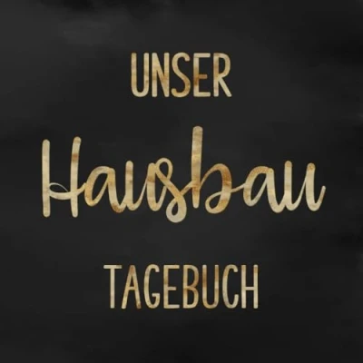 Abbildung von Unser Hausbau Tagebuch: Bautagebuch für 52 Wochen den Hausbau, Anbau, Umbau oder die Renovierung einer Immobilie Tolle Geschenkidee zukünftige Hausbesitzer