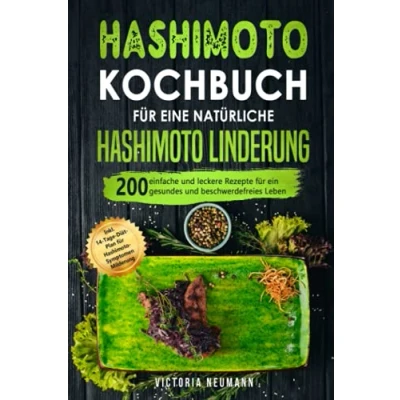 Abbildung von Hashimoto Kochbuch für eine natürliche Linderung: 200 einfache und leckere Rezepte ein gesundes beschwerdefreies Leben. Inkl. 14 Tage Diät Plan Symptomen Beruhigung