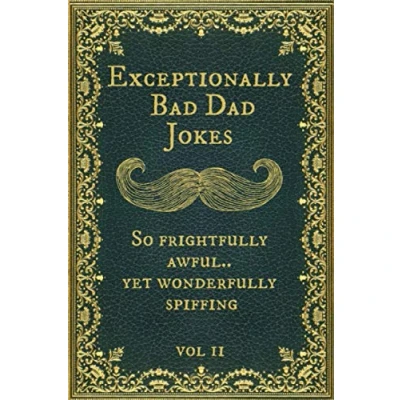 Abbildung von Exceptionally Bad Dad Jokes: So frightfully awful.. yet wonderfully spiffing. Vol II