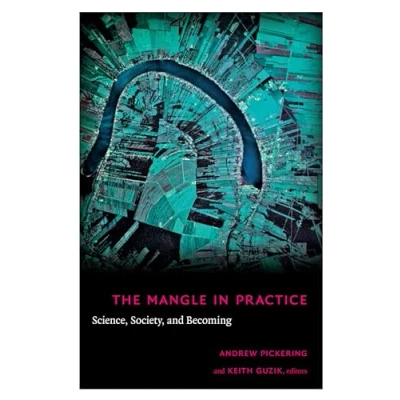 Abbildung von The Mangle in Practice: Science, Society, and Becoming (Science Cultural Theory)