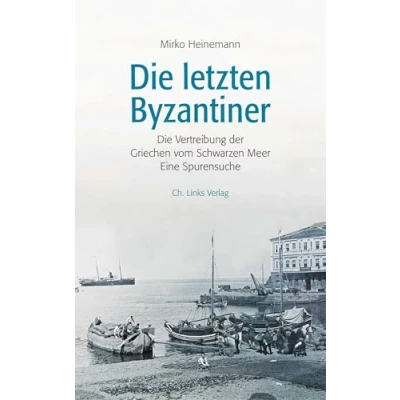 Abbildung von Die letzten Byzantiner: Vertreibung der Griechen vom Schwarzen Meer Eine Spurensuche