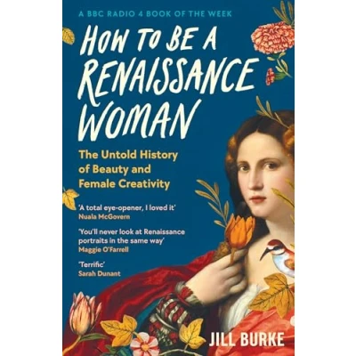 Abbildung von How to be a Renaissance Woman: The Untold History of Beauty and Female Creativity