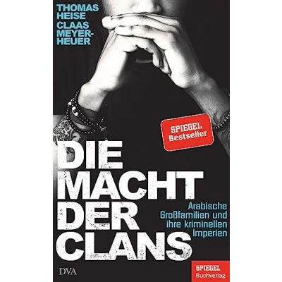 Abbildung von Die Macht der Clans: Arabische Großfamilien und ihre kriminellen Imperien Ein SPIEGEL Buch