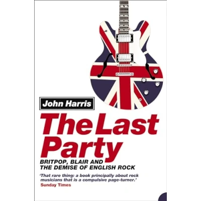 Abbildung von the Last Party: Britpop, Blair and demise of English rock