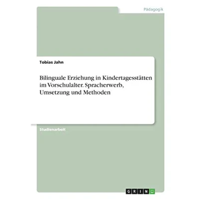 Abbildung von Bilinguale Erziehung in Kindertagesstätten im Vorschulalter. Spracherwerb, Umsetzung und Methoden