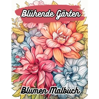 Abbildung von Blühende Gärten Blumen Malbuch: Schöne zum ausmalen für Erwachsene (Anime Malbuch)