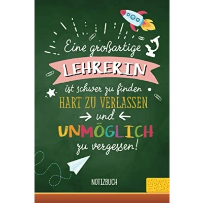 Abbildung von Eine großartige Lehrerin ist schwer zu finden, hart verlassen und unmöglich vergessen: A5 Notizbuch als Geschenk für Abschiedsgeschenk Grundschule, Danke sagen oder Abschied