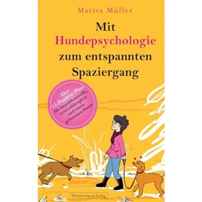 Abbildung von Mit Hundepsychologie zum entspannten Spaziergang: Der 12 Punkte Plan für Impulskontrolle, Leinenführigkeit und einen gelassenen Hund